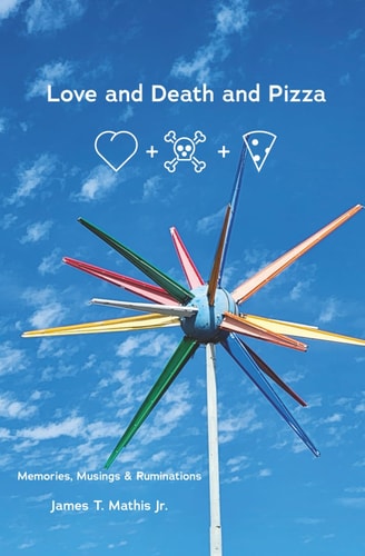 Love and Death and Pizza Memories, Musings & Ruminations