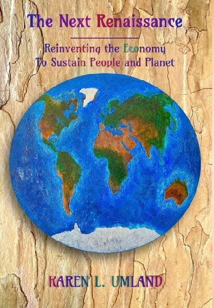 The Next Renaissance: Reinventing the Economy to Sustain People and Planet