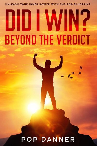 DID I WIN? BEYOND THE VERDICT: Unleash Your Inner Power With The RGD Blueprint
