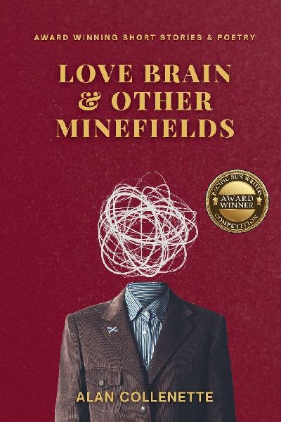 Love Brain And Other Minefields: Award Winning Short Stories and Poetry