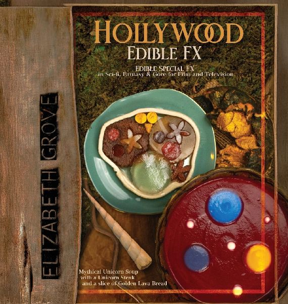 Hollywood Edible FX: Edible Special FX in Sci-fi, Fantasy & Gore for Film and Television