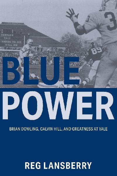 Blue Power: Brian Dowling, Calvin Hill, and Greatness at Yale