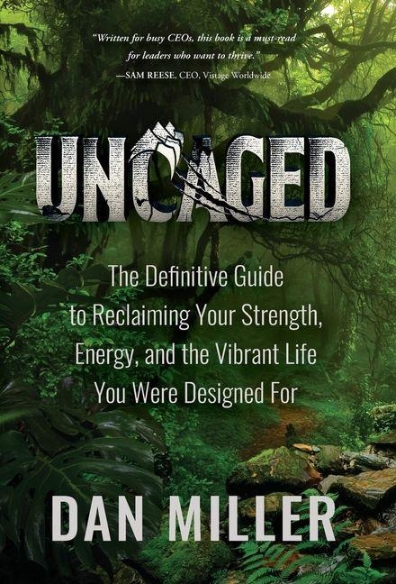 Uncaged: The Definitive Guide to Reclaiming Your Strength, Energy, and the Vibrant Life You Were Designed For