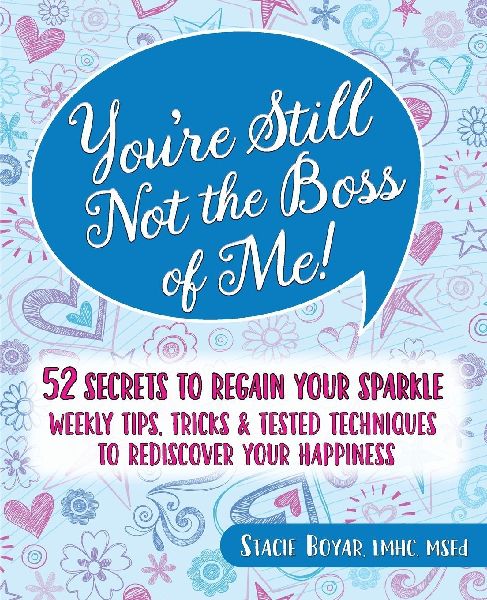 Youre Still Not the Boss of Me!: 52 Secrets to Regain Your Sparkle