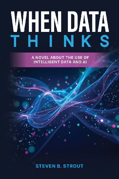 When Data Thinks: A Strategic Business Novel of a Human-Led,  AI-Powered Enterprise