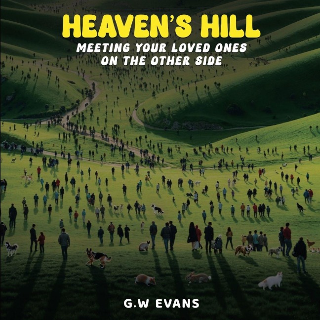 Heavens Hill: Meeting Your Loved Ones on the Other Side: Meeting Your Loved Ones on the Other Side