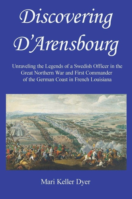 Discovering DArensbourg: Unraveling the Legends of a Swedish Officer in the Great Northern War and First Commander of the German Coast in French Louisiana