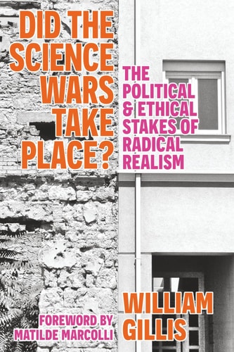 Did The Science Wars Take Place? The Political and Ethical Stakes of Radical Realism
