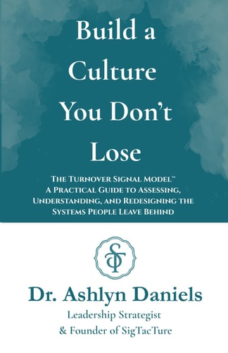 Build a Culture You Don't Lose The Turnover Signal Model: a Practical Guide to Assessing, Understanding, and Redesigning the Systems People Leave Behind