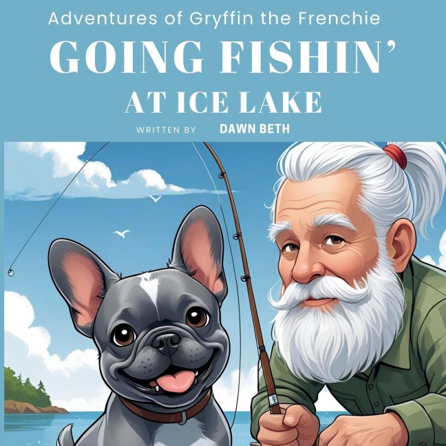 Adventures of Gryffin the Frenchie: Going Fishin