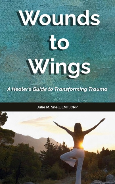 Wounds to Wings: A Healer's Guide to Transforming Trauma