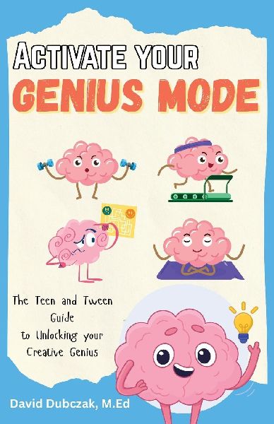 Activate your Genius Mode: The Teen and Tween Guide to Unlocking your Creative Genius