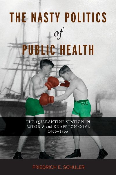 The Nasty Politics of Public Health: The Quarantine Station in Astoria and Knappton Cove 1900-1906