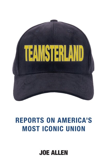 Teamsterland: Reports on America's Most Iconic Union: Reports