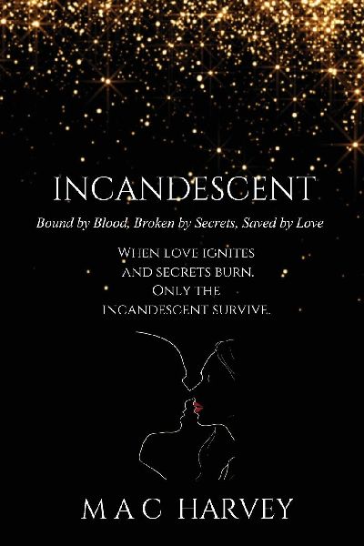 Incandescent: Bound by Blood, Broken by Secrets, Saved by Love