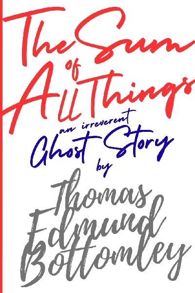 The Sum of All Things: an irreverent ghost story