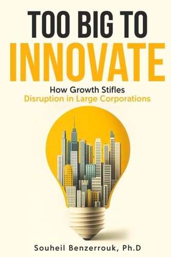 Too Big to Innovate How Growth Stifles Disruption in Large Corporations