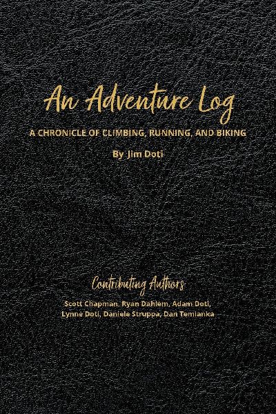 An Adventure Log: A Chronicle of Climbing, Running, and Biking: A Chronicle of Climbing, Running and Biking