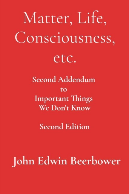 Matter, Life, Consciousness, etc.: Second Addendum to Important Things We Don't Know