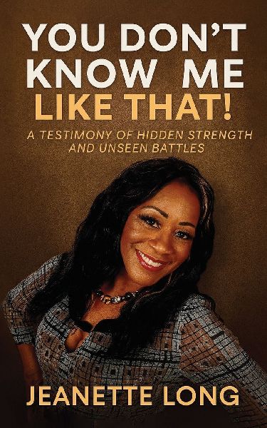 You Dont Know Me Like That!: A Testimony of Hidden Strength and Unseen Battles
