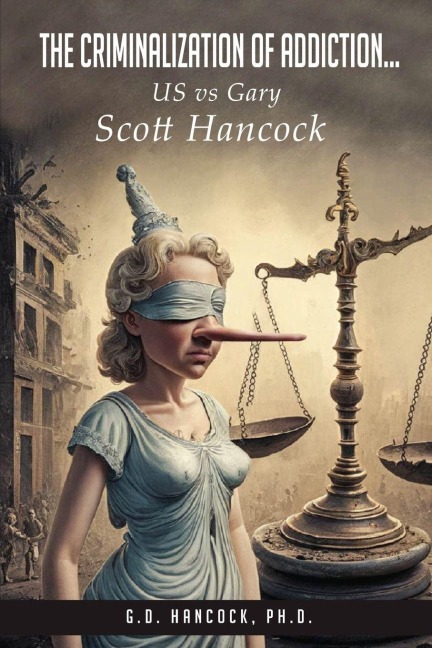 The Criminalization of Addiction: The US vs Gary Scott Hancock Case