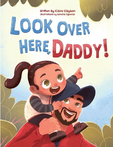 Look Over Here, Daddy!: A Rhyming Childrens Book About Outdoor Adventures, Father-Daughter Bonding, and Raising Strong, Confident Girls