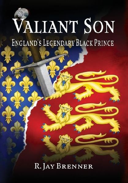 Valiant Son: Englands Legendary Black Prince