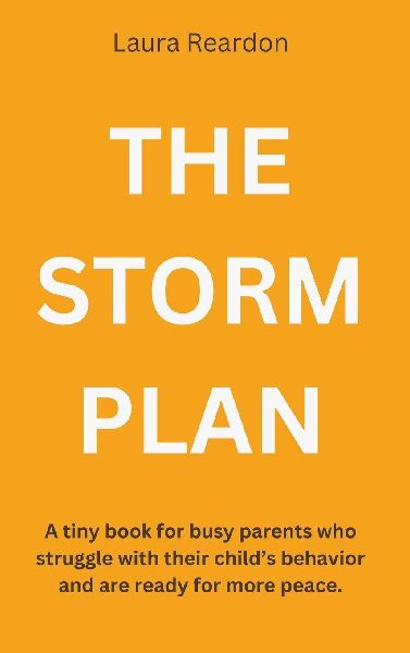 The Storm Plan: A tiny book for busy parents who struggle with their childs behavior and are ready for more peace