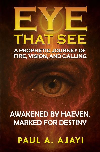 Eye That See: A Prophetic Journey of Fire, Vision, and Calling