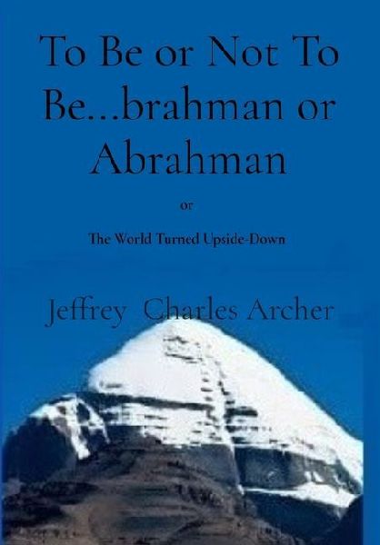 To Be or Not To Be...brahman or Abrahman: The World Turned Upside-Down