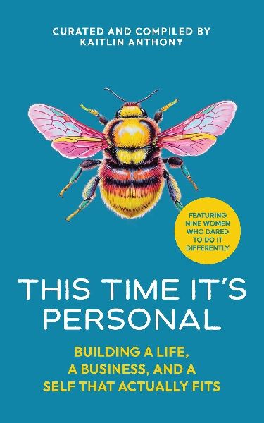 This Time Its Personal: Building a Life, a Business, and a Self That Actually Fits