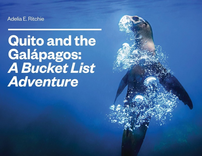 Quito and the Galápagos: A Bucket List Adventure: A Bucket List Adventure