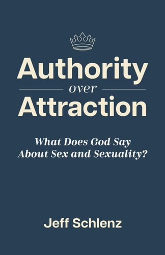 Authority Over Attraction What Does God Say About Sex and Sexuality