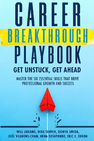 Career Breakthrough Playbook: Get Unstuck, Get Ahead: Master the Six Essential Skills that Drive Professional Growth and Success