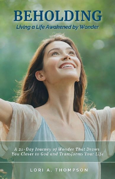 BEHOLDING | Living a Life Awakened by Wonder: A 21-Day Journey of Wonder That Draws  You Closer to God and Transforms Your Life
