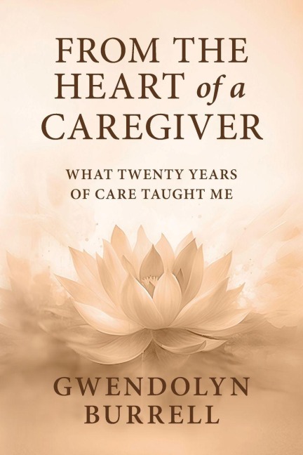 FROM THE HEART OF A CAREGIVER: What 20 Years of Care Taught Me