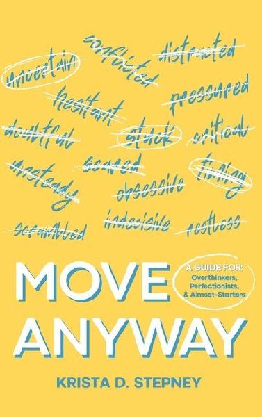 Move Anyway: A Guide for Overthinkers, Perfectionists, and Almost-Starters