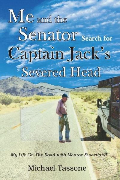 Me and the Senator Search for Captain Jacks Severed Head: My Life on the Road with Monroe Sweetland