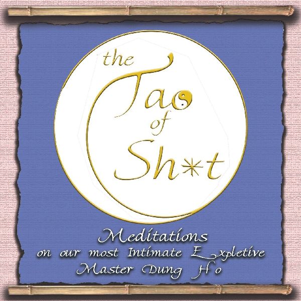 The Tao of S**t: Meditations on our Most Intimate Expletive