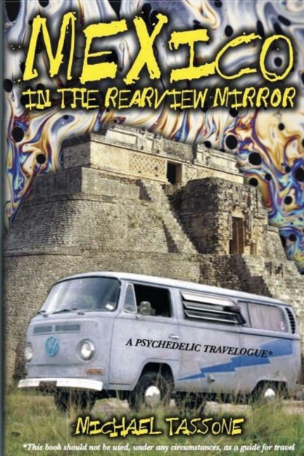 Mexico in the Rearview Mirror: A Psychedelic Travelogue