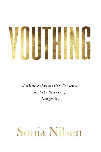 YOUTHING: Ancient Rejuvenation Practices and the Science of Longevity