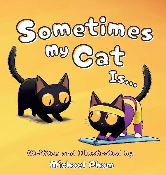 Sometimes My Cat Is...: An adorable look at the everyday things a little cat unknowingly mimics