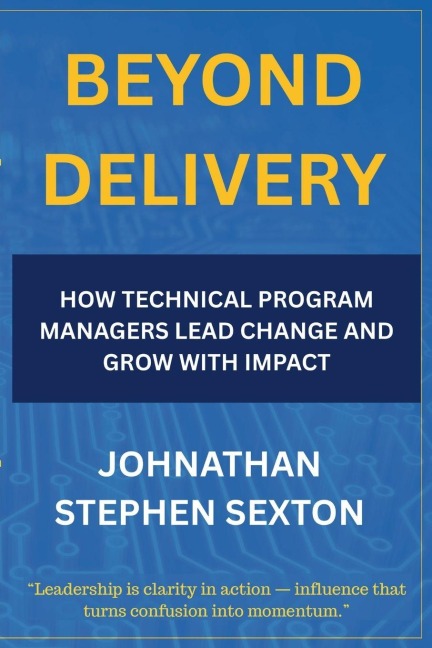 Beyond Delivery: How Technical Program Managers Lead Change and Grow with Impact