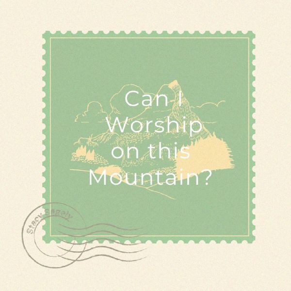 Can I Worship On This Mountain?