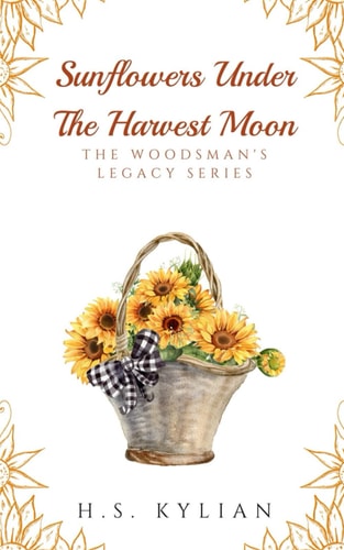 Sunflowers Under The Harvest Moon: The Woodsman's Legacy Series