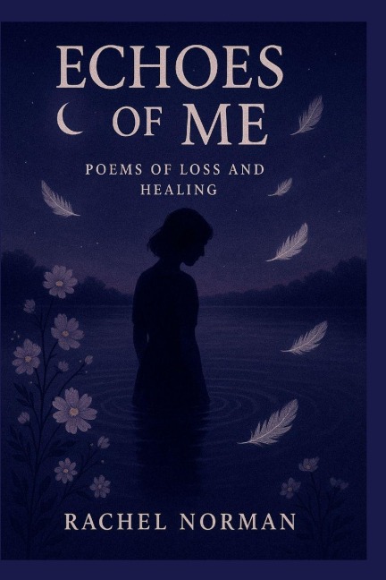 Echoes Of Me: Poems Of Loss and Healing