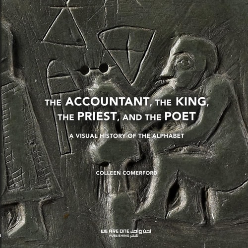 The Accountant, the King, the Priest, and the Poet A Visual History of the Alphabet