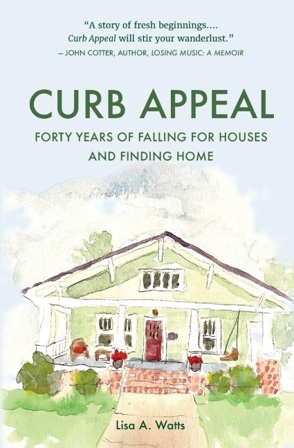 Curb Appeal: Forty Years of Falling for Houses and Finding Home