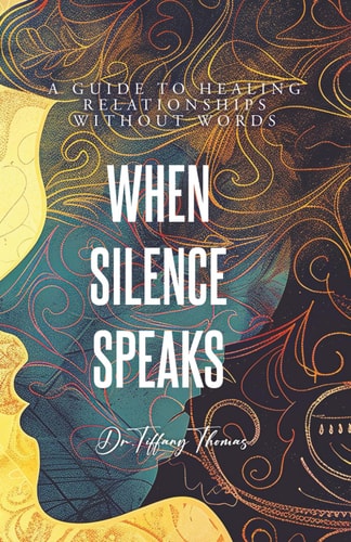 When Silence Speaks A Guide to Healing Relationships Without Words