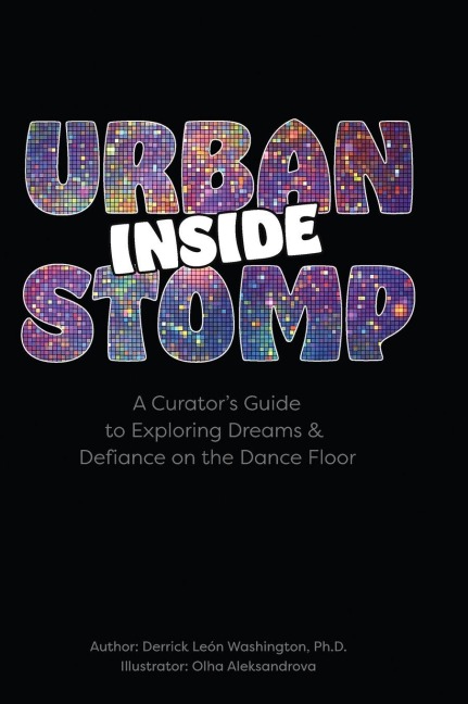 Inside Urban Stomp: A Curators Guide to Dreams & Defiance on the Dance Floor: A Curators Guide to Dreams & Defiance on the Dance Floor: A Curators Guide to Dreams & Defiance on the Dance Floor: A Curators Guide to Dreams & Defiance on the Dance Floor: A C
